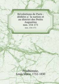 Revolutions de Paris : dediees a la nation et au district des Petits Augustins. nos. 154-171