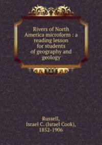 Rivers of North America microform : a reading lesson for students of geography and geology