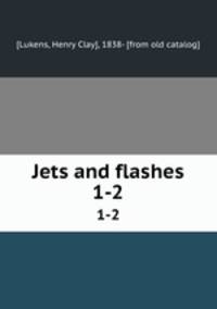 Jets and flashes. 1-2