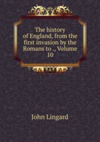 The history of England, from the first invasion by the Romans to ., Volume 10