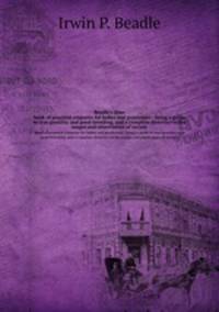 Beadle`s dime. book of practical etiquette for ladies and gentlemen : being a guide to true gentility and good-breeding, and a complete directory to the usages and observances of society