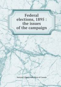 Federal elections, 1895 : the issues of the campaign