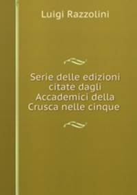 Serie delle edizioni citate dagli Accademici della Crusca nelle cinque .