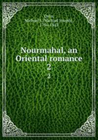 Nourmahal, an Oriental romance. 2