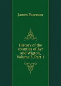 History of the counties of Ayr and Wigton, Volume 3, Part 1
