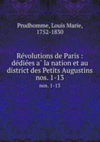 Revolutions de Paris : dediees a la nation et au district des Petits Augustins. nos. 1-13