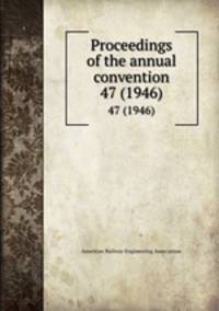Proceedings of the annual convention. 47 (1946)