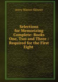 Selections for Memorizing Complete: Books One, Two and Three : Required for the First Eight .