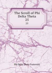 The Scroll of Phi Delta Theta. 25