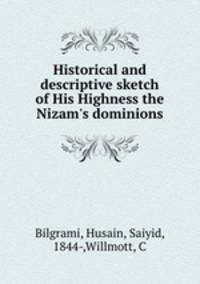 Historical and descriptive sketch of His Highness the Nizam