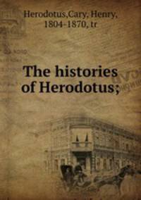 The histories of Herodotus;
