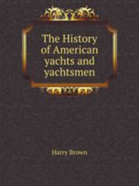 The History of American yachts and yachtsmen