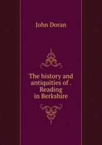 The history and antiquities of . Reading in Berkshire