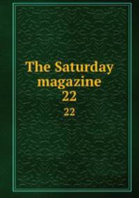 The Saturday magazine. 22