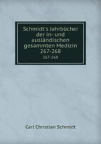 Schmidt`s Jahrbcher der in- und auslndischen gesammten Medizin. 267-268