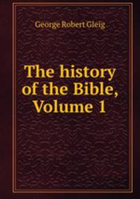 The history of the Bible, Volume 1