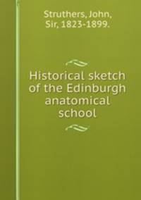 Historical sketch of the Edinburgh anatomical school