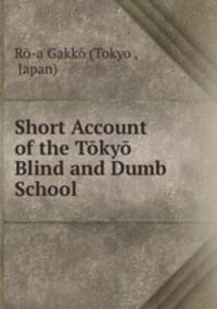 Short Account of the Tokyo Blind and Dumb School