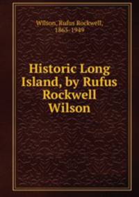 Historic Long Island, by Rufus Rockwell Wilson