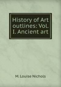 History of Art outlines: Vol. I. Ancient art