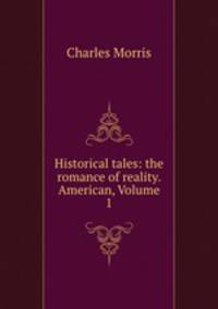 Historical tales: the romance of reality. American, Volume 1