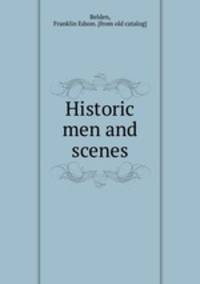Historic men and scenes
