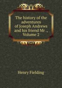 The history of the adventures of Joseph Andrews and his friend Mr ., Volume 2