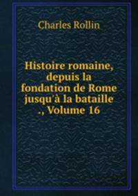 Histoire romaine, depuis la fondation de Rome jusqu