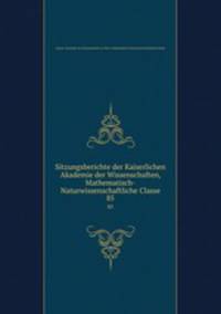 Sitzungsberichte der Kaiserlichen Akademie der Wissenschaften, Mathematisch-Naturwissenschaftliche Classe. 85