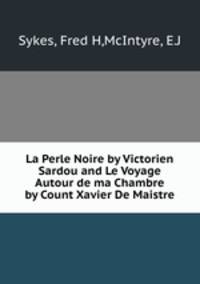 La Perle Noire by Victorien Sardou and Le Voyage Autour de ma Chambre by Count Xavier De Maistre