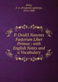 P. OvidII Nasonis Fastorum Liber Primus : with English Notes and a Vocabulary