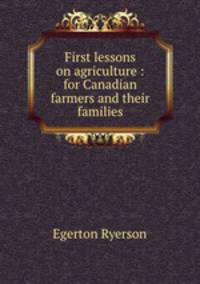 First lessons on agriculture : for Canadian farmers and their families