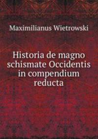 Historia de magno schismate Occidentis in compendium reducta