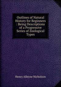 Outlines of Natural History for Beginners : Being Descriptions of a Progressive Series of Zoological Types