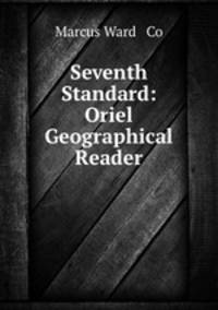 Seventh Standard: Oriel Geographical Reader