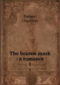 The brazen mask : a romance. 1