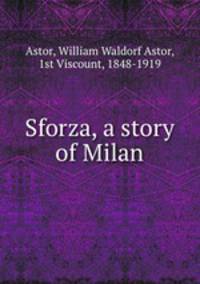 Sforza, a story of Milan