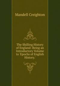The Shilling History of England: Being an Introductory Volume to 