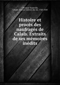 Histoire et proces des naufrages de Calais. Extraits de ses memoires inedits