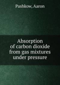 Absorption of carbon dioxide from gas mixtures under pressure