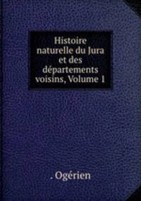 Histoire naturelle du Jura et des departements voisins, Volume 1