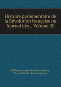 Histoire parlementaire de la Revolution francaise ou Journal des ., Volume 20