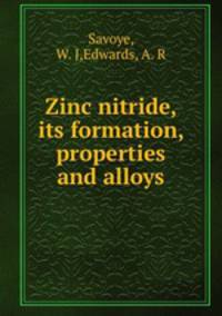 Zinc nitride, its formation, properties and alloys