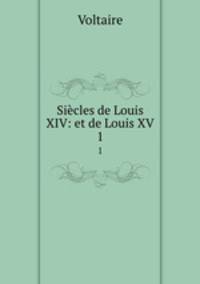 Sicles de Louis XIV: et de Louis XV. 1