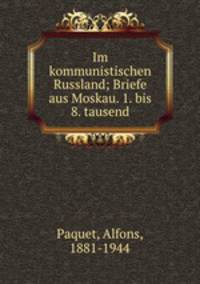 Im kommunistischen Russland; Briefe aus Moskau. 1. bis 8. tausend