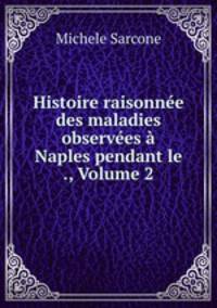 Histoire raisonnee des maladies observees a Naples pendant le ., Volume 2