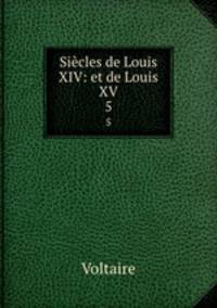 Sicles de Louis XIV: et de Louis XV. 5