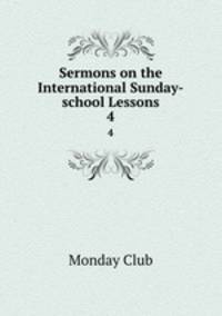 Sermons on the International Sunday-school Lessons. 4