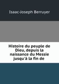 Histoire du peuple de Dieu, depuis la naissance du Messie jusqu