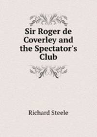 Sir Roger de Coverley and the Spectator